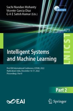 portada Intelligent Systems and Machine Learning: First Eai International Conference, Icisml 2022, Hyderabad, India, December 16-17, 2022, Proceedings, Part I (en Inglés)