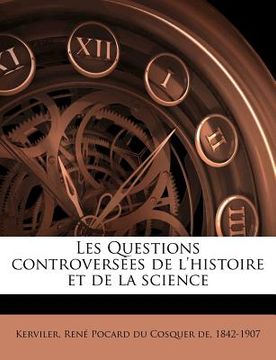 portada Les Questions Controversées de l'Histoire Et de la Science (in French)