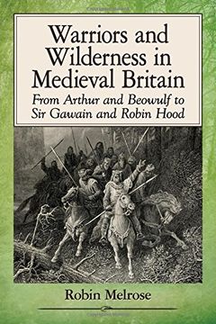 portada Warriors and Wilderness in Medieval Britain: From Arthur and Beowulf to Sir Gawain and Robin Hood