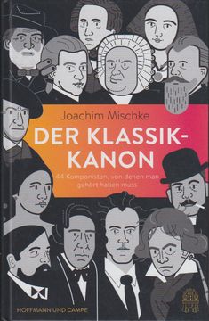 portada Der Klassik-Kanon: 44 Komponisten, von Denen man Gehört Haben Muss / Joachim Mischke; Mit Illustrationen von Lucia Götz (in German)