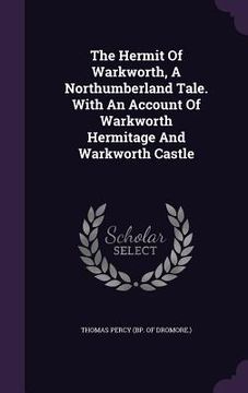 portada The Hermit Of Warkworth, A Northumberland Tale. With An Account Of Warkworth Hermitage And Warkworth Castle