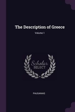 portada The Description of Greece; Volume 1 (en Inglés)