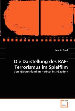 portada Die Darstellung des RAF-Terrorismus im Spielfilm: Von »Deutschland im Herbst« bis »Baader«