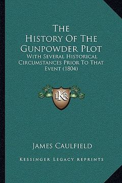 portada the history of the gunpowder plot: with several historical circumstances prior to that event (1804) (en Inglés)