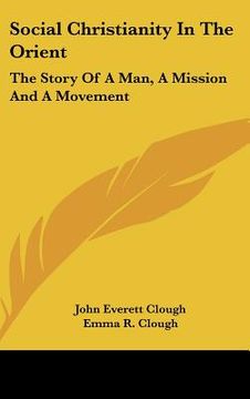 portada social christianity in the orient: the story of a man, a mission and a movement (en Inglés)