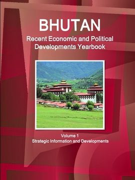 portada Bhutan Recent Economic and Political Developments Yearbook Volume 1 Strategic Information and Developments (en Inglés)