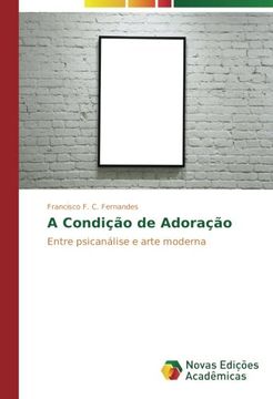 portada A Condição de Adoração: Entre psicanálise e arte moderna (Portuguese Edition)
