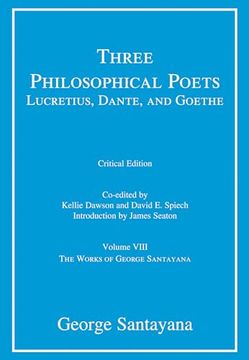 portada Three Philosophical Poets: Lucretius, Dante, and Goethe, Critical Edition, Volume 8: Volume Viii (The Works of George Santayana) (en Inglés)