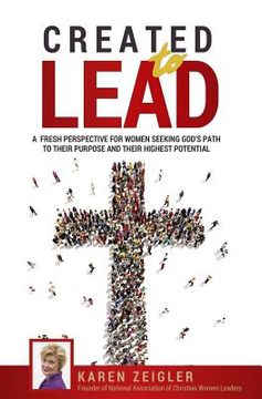portada Created to Lead: A fresh perspective for women seeking God's path to their purpose and their highest potential (en Inglés)