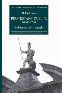 portada Protestant Dublin, 1660-1760: Architecture and Iconography (en Inglés)