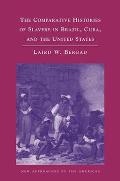 portada The Comparative Histories of Slavery in Brazil, Cuba, and the United States (New Approaches to the Americas) (en Inglés)