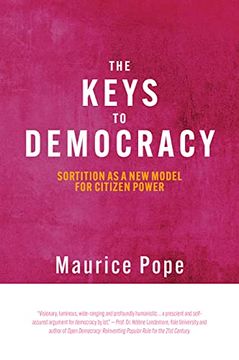 portada The Keys to Democracy: Sortition as a new Model for Citizen Power (Sortition and Public Policy, 13) (en Inglés)