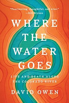 portada Where the Water Goes: Life and Death Along the Colorado River (en Inglés)