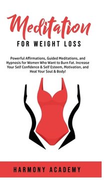 portada Meditation for Weight Loss: Powerful Affirmations, Guided Meditations, and Hypnosis for Women Who Want to Burn Fat. Increase Your Self Confidence