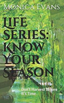 portada Life Series: Know Your Season: Don't Harvest Before It's Time (en Inglés)