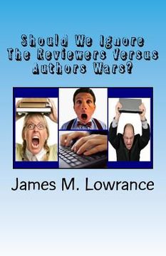 portada Should We Ignore The Reviewers Versus Authors Wars?: The Degrading of the Publishing Industry (en Inglés)