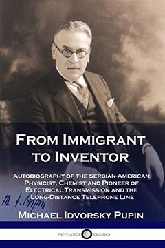 portada From Immigrant to Inventor: Autobiography of the Serbian-American Physicist, Chemist and Pioneer of Electrical Transmission and the Long-Distance Telephone Line (en Inglés)