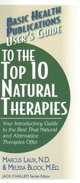 portada user's guide to the top 10 natural therapies: your introductory guide to the best that natural and alternative therapies offer (en Inglés)