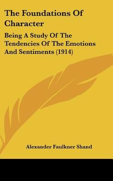 portada the foundations of character: being a study of the tendencies of the emotions and sentiments (1914) (en Inglés)