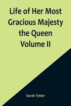 portada Life of Her Most Gracious Majesty the Queen Volume II 