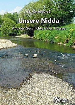 portada Unsere Nidda: Aus der Geschichte Eines Flusses: Eine Dokumentation der Veränderungen der Nidda in der Südlichen Wetterau. Von dr. (en Alemán)