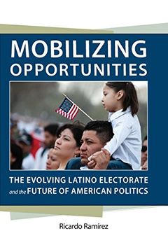 portada Mobilizing Opportunities: The Evolving Latino Electorate and the Future of American Politics (Race, Ethnicity and Politics)