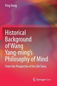 portada Historical Background of Wang Yang-Ming's Philosophy of Mind: From the Perspective of His Life Story (en Inglés)