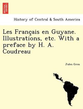 portada les franc ais en guyane. illustrations etc. with a preface by h. a. coudreau (en Inglés)