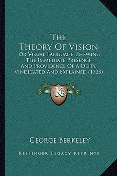 portada the theory of vision: or visual language, shewing the immediate presence and providence of a deity, vindicated and explained (1733) (en Inglés)