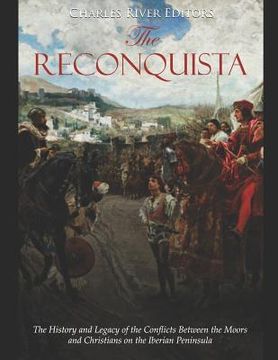 portada The Reconquista: The History and Legacy of the Conflicts Between the Moors and Christians on the Iberian Peninsula (en Inglés)