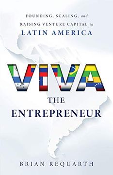 portada Viva the Entrepreneur: Founding, Scaling, and Raising Venture Capital in Latin America (in English)