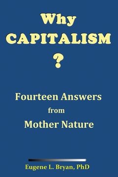 portada Why Capitalism? Fourteen Answers From Mother Nature: Nature'S Fountainhead of Peace and Prosperity (en Inglés)