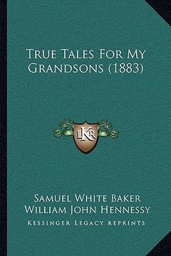 portada true tales for my grandsons (1883) (en Inglés)