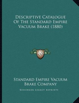 portada descriptive catalogue of the standard empire vacuum brake (1880) (en Inglés)