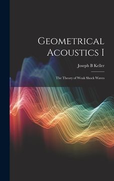 portada Geometrical Acoustics I: The Theory of Weak Shock Waves