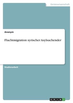 portada Fluchtmigration syrischer Asylsuchender (en Alemán)