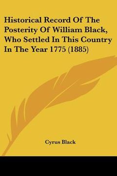 portada historical record of the posterity of william black, who settled in this country in the year 1775 (1885) (in English)