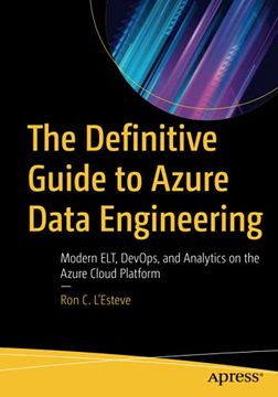 portada The Definitive Guide to Azure Data Engineering: Modern Elt, Devops, and Analytics on the Azure Cloud Platform (en Inglés)