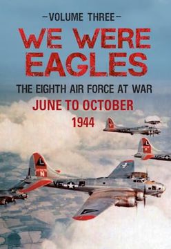 portada We Were Eagles Volume Three: The Eighth air Force at war June to October 1944 (3) (en Inglés)