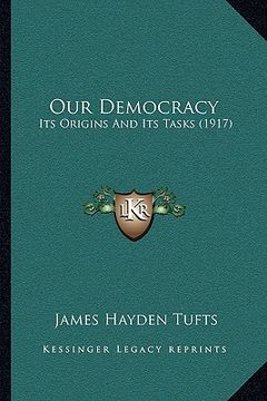 portada our democracy: its origins and its tasks (1917) (en Inglés)