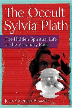 portada The Occult Sylvia Plath: The Hidden Spiritual Life of the Visionary Poet (en Inglés)