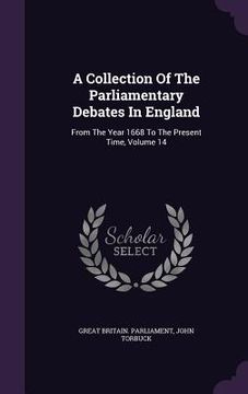 portada A Collection Of The Parliamentary Debates In England: From The Year 1668 To The Present Time, Volume 14 (en Inglés)