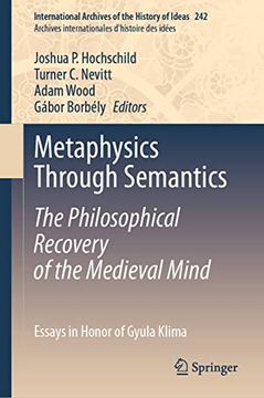 portada Metaphysics Through Semantics: The Philosophical Recovery of the Medieval Mind: Essays in Honor of Gyula Klima (in English)