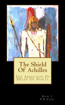 portada The Shield Of Achilles: The Abduction Of Helen Of Sparta (en Inglés)