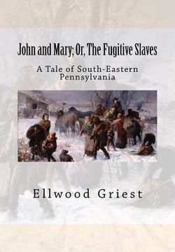 portada John and Mary; Or, The Fugitive Slaves: A Tale of South-Eastern Pennsylvania (in English)