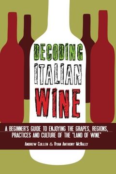 portada Decoding Italian Wine: A Beginner'S Guide to Enjoying the Grapes, Regions, Practices and Culture of the "Land of Wine" (en Inglés)