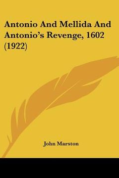 portada antonio and mellida and antonio's revenge, 1602 (1922) (en Inglés)