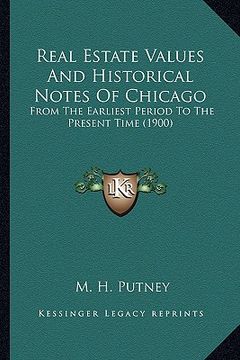 portada real estate values and historical notes of chicago: from the earliest period to the present time (1900)