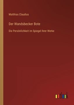 portada Der Wandsbecker Bote: Die Persönlichkeit im Spiegel ihrer Werke (en Alemán)