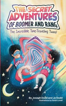 portada The Secret Adventures of Boomer & Rang, the Incredible Time-Traveling Twins (en Inglés)